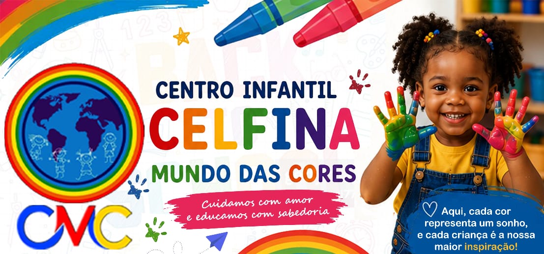 Centro Infantil Celfina — Mundo das Cores. Cuidamos com amor e educamos com sabedoria.